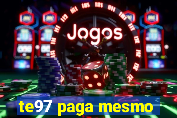 te97 paga mesmo