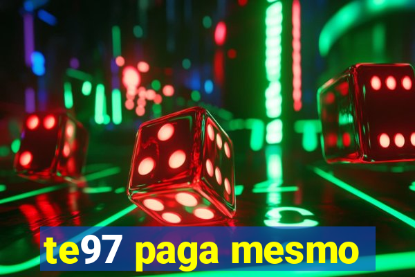 te97 paga mesmo