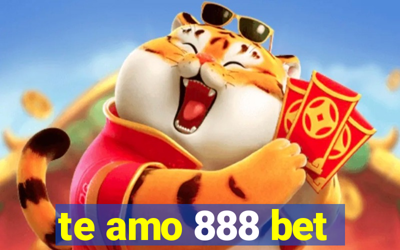 te amo 888 bet