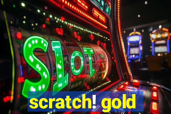 scratch! gold