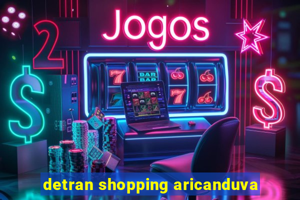 detran shopping aricanduva