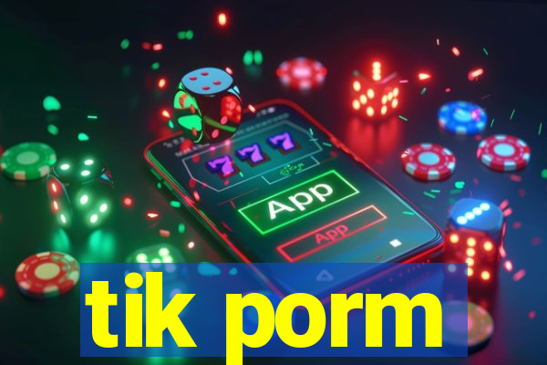 tik porm