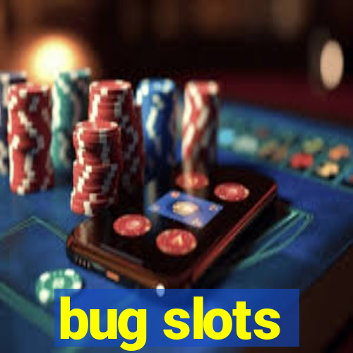 bug slots