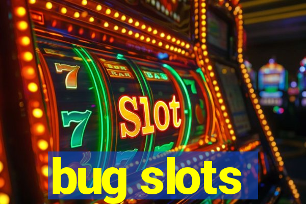 bug slots