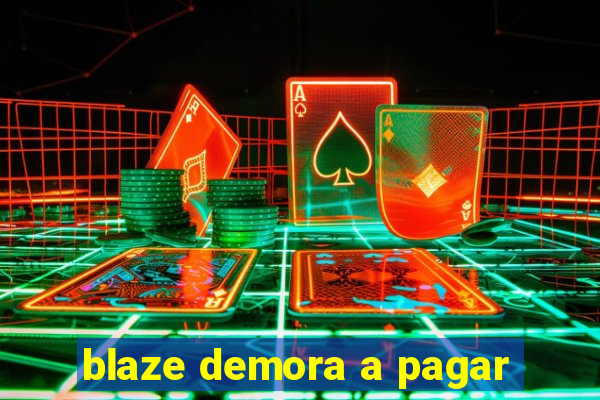 blaze demora a pagar