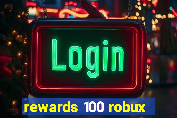 rewards 100 robux