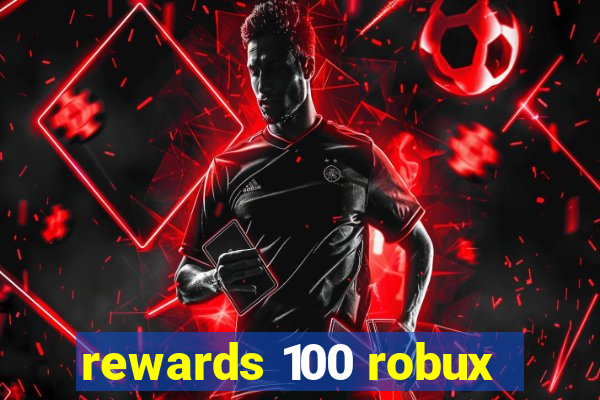 rewards 100 robux