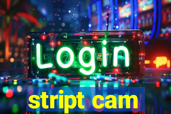 stript cam