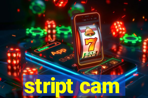 stript cam