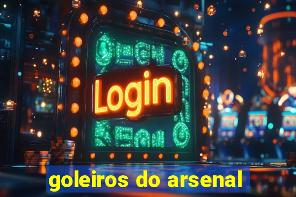 goleiros do arsenal