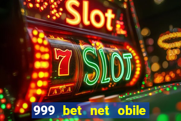 999 bet net obile conferir bilete