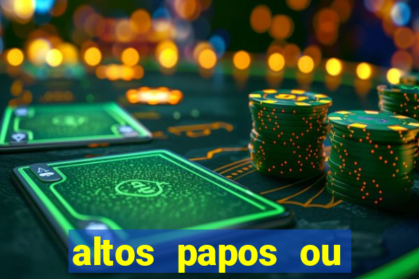 altos papos ou autos papos