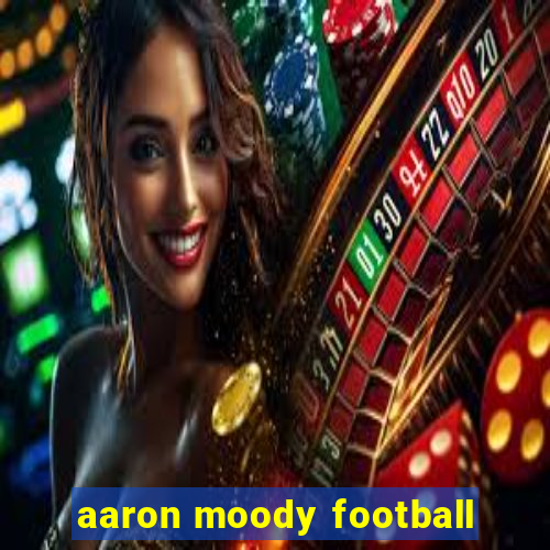 aaron moody football