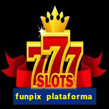 funpix plataforma de jogos