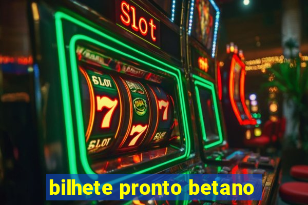 bilhete pronto betano