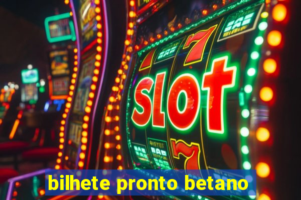 bilhete pronto betano