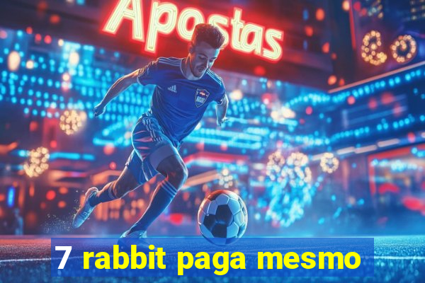 7 rabbit paga mesmo