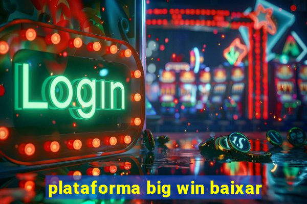 plataforma big win baixar