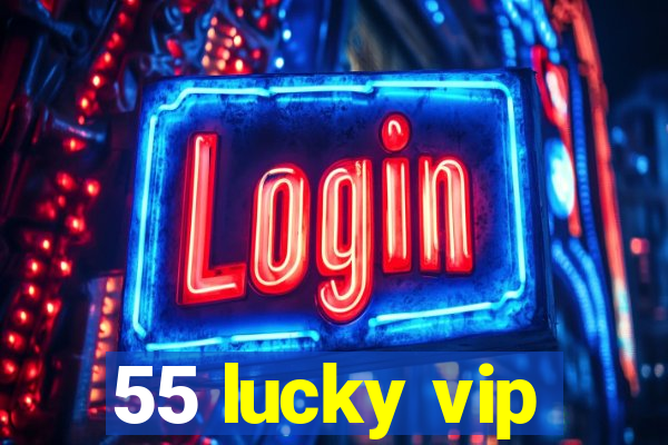 55 lucky vip