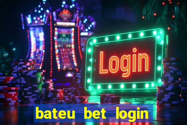 bateu bet login entrar na minha conta