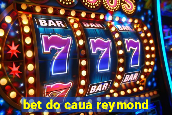 bet do caua reymond