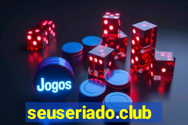 seuseriado.club