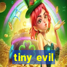 tiny evil