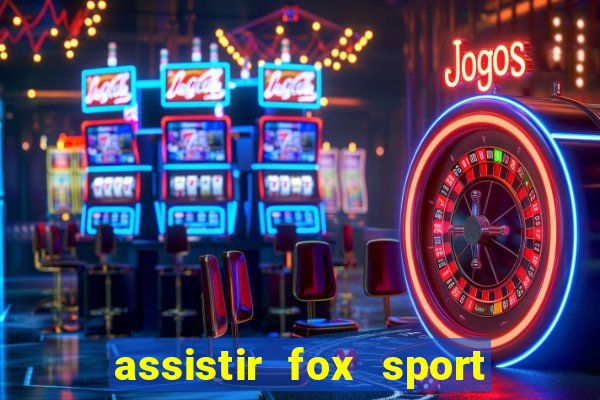 assistir fox sport futebol tv