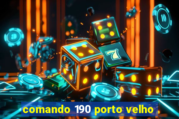 comando 190 porto velho