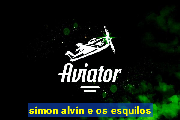 simon alvin e os esquilos