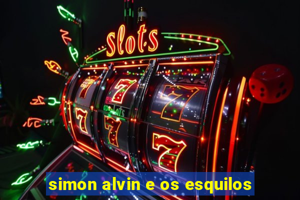 simon alvin e os esquilos