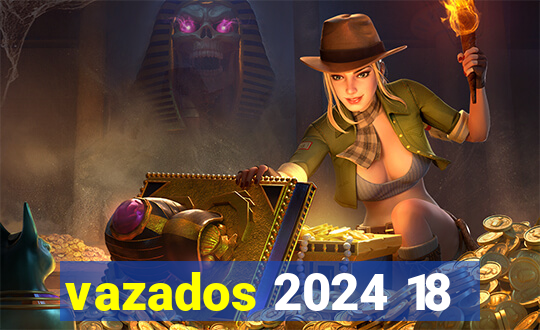 vazados 2024 18