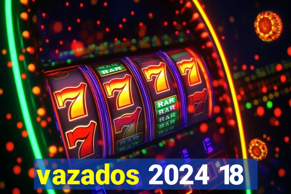 vazados 2024 18