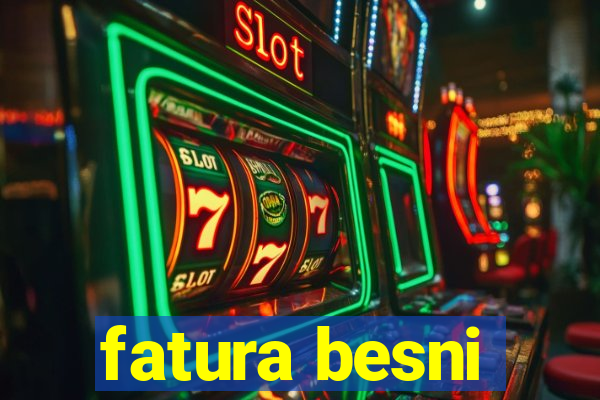 fatura besni