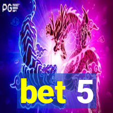 bet 5