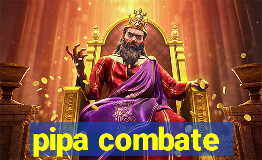 pipa combate