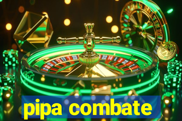 pipa combate