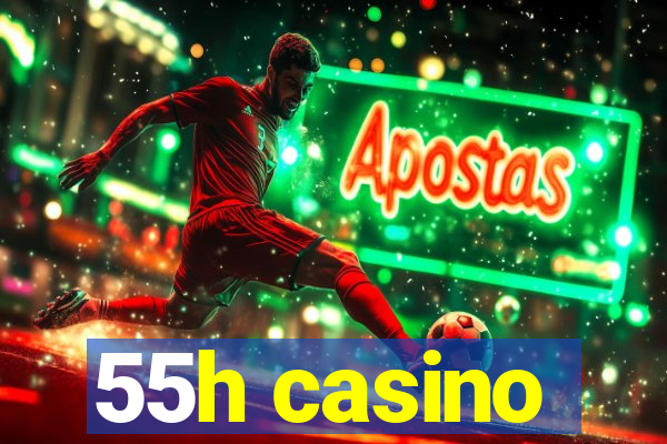 55h casino