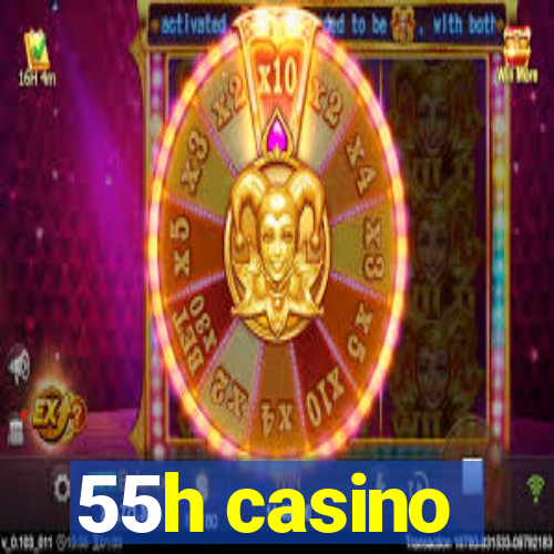 55h casino