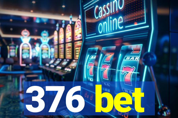 376 bet