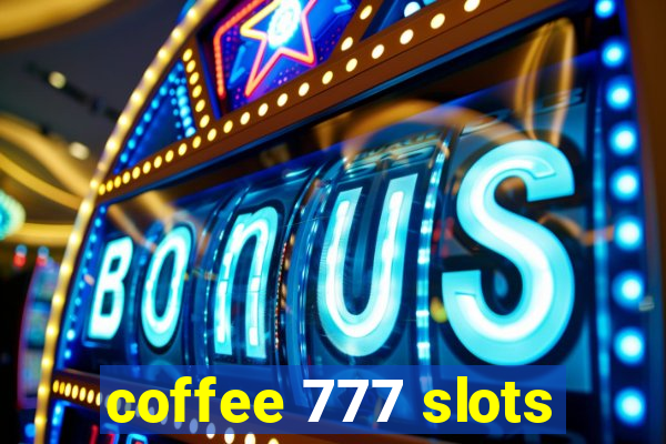 coffee 777 slots