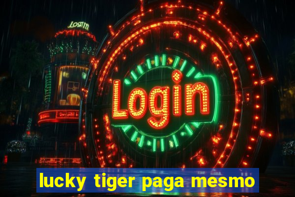 lucky tiger paga mesmo