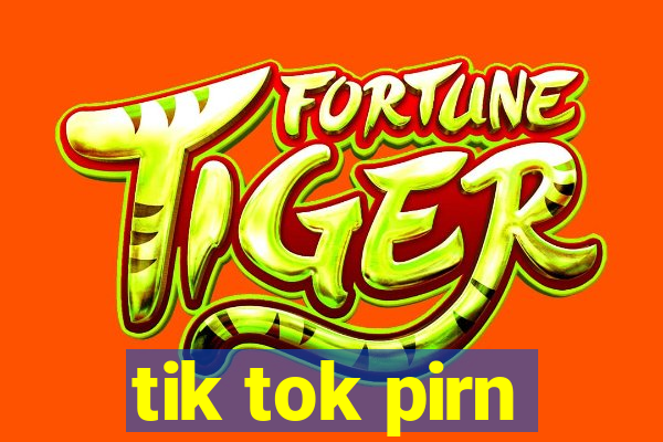 tik tok pirn