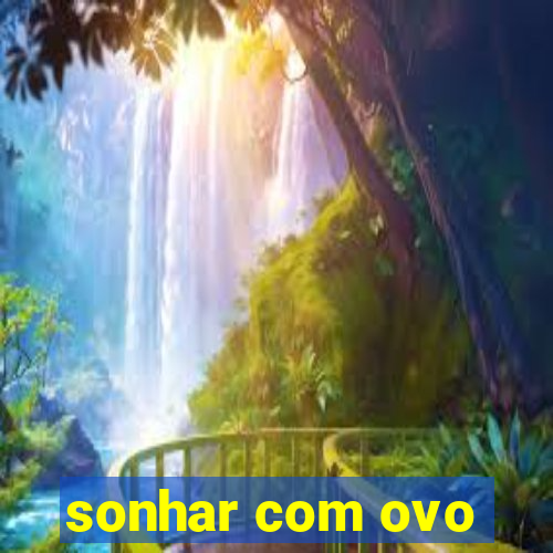 sonhar com ovo