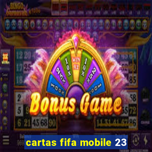 cartas fifa mobile 23