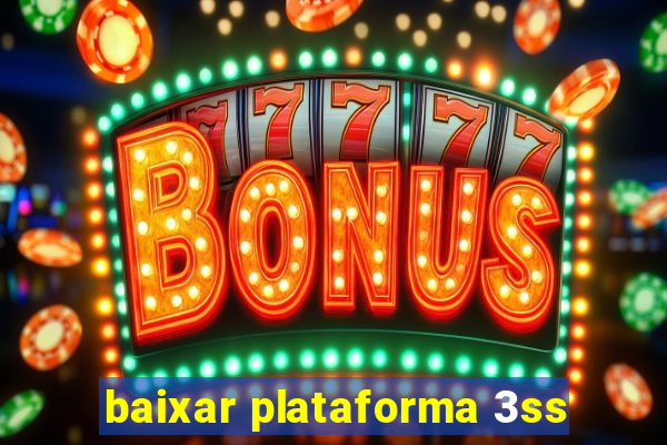 baixar plataforma 3ss