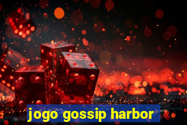 jogo gossip harbor