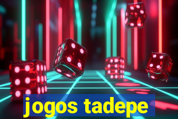 jogos tadepe