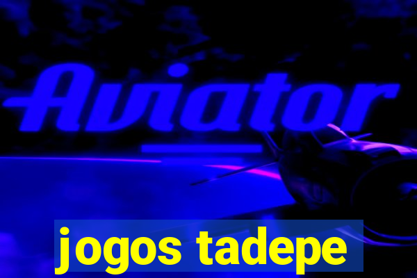 jogos tadepe