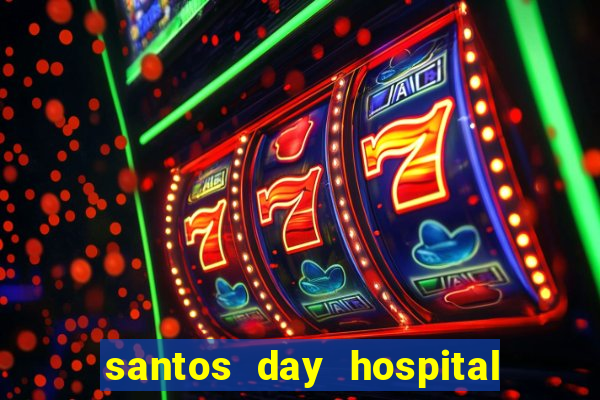 santos day hospital trabalhe conosco